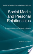 Social media and personal relationships : online intimacies and networked friendship /