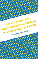 Race, nation, and West Indian immigration to Honduras, 1890-1940 /