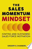 The Sales Momentum Mindset : Igniting and Sustaining Sales Force Motivation /