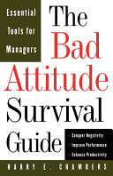 The bad attitude survival guide : essential tools for managers /