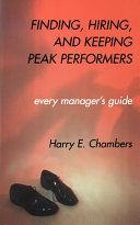 Finding, hiring, and keeping peak performers : every manager's guide /
