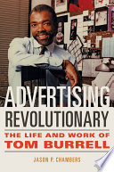 Advertising revolutionary : the life and work of Tom Burrell /