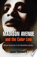 Madison Avenue and the color line : African Americans in the advertising industry /