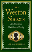 The Weston sisters : an American abolitionist family /
