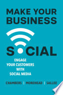 Make your business social : engage your customers with social media /