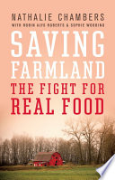 Saving farmland : the fight for real food and the future of land conservancy /