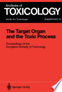 The Target Organ and the Toxic Process : Proceedings of the European Society of Toxicology Meeting Held in Strasbourg, September 17-19, 1987 /