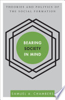 Bearing society in mind : theories and politics of the social formation /