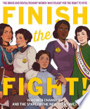Finish the fight! : the brave and revolutionary women who fought for the right to vote /