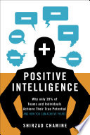 Positive intelligence : why only 20% of teams and individuals achieve their true potential and how you can achieve yours /