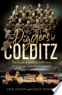 The diggers of Colditz : the classic Australian POW story about escape from the inescapable /