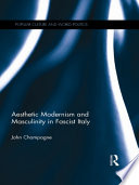 Aesthetic modernism and masculinity in fascist Italy /