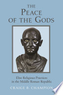 The peace of the gods : elite religious practices in the Middle Roman Republic /
