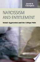 Narcissism and entitlement : sexual aggression and the college male /