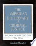 The American dictionary of criminal justice : key terms and major court cases /