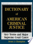 Dictionary of American criminal justice : key terms and major supreme Court cases /