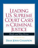 Leading U.S. Supreme Court cases in criminal justice : briefs and key terms /