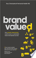 Brand valued : how socially valued brands hold the key to a sustainable future and business success /
