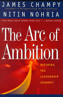 The arc of ambition : defining the leadership journey /