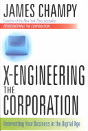 X-engineering the corporation : reinventing your business in the digital age /