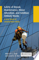 Safety of repair, maintenance, minor alteration, and addition (RMAA) works : a new focus of construction safety /