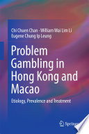 Problem gambling in Hong Kong and Macao : etiology, prevalence and treatment /