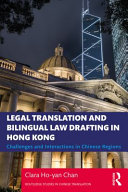 Legal translation and bilingual law drafting in Hong Kong : challenges and interactions in Chinese regions /