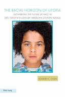 The racial horizon of utopia : unthinking the future of race in late twentieth-century American utopian novels /