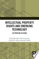 Intellectual property rights and emerging technology : 3D printing in China /