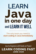 Learn Java in one day and learn it well : Java for beginners with hands-on project : the only book you need to start coding in Java immediately /