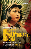 Chinese revolutionary cinema : propaganda, aesthetics and internationalism, 1949-1966 /