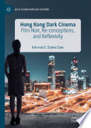 Hong Kong Dark Cinema : Film Noir, Re-conceptions, and Reflexivity /