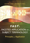 FAST : Faceted Application of Subject Terminology : principles and applications /