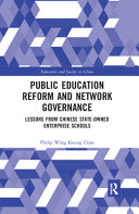 Public education reform and network governance : lessons from Chinese state-owned enterprise schools /