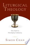 Liturgical theology : the church as worshiping community /