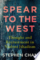 Spear to the West : thought and recruitment in violent jihadism /