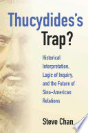 Thucydides's trap? : historical interpretation, logic of inquiry, and the future of Sino-American relations /