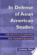 In defense of Asian American studies : the politics of teaching and program building /