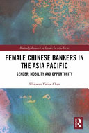 Female Chinese bankers in the Asia Pacific : gender, mobility and opportunity /
