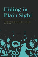 Hiding in plain sight : immigrant women and domestic violence /