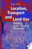 Location, transport and land-use : modelling spatial-temporal information /