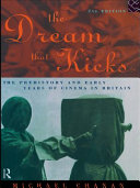 The dream that kicks : the prehistory and early years of cinema in Britain /