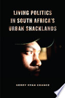 Living politics in South Africa's urban shacklands /