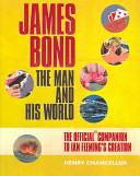James Bond : the man and his world : the official companion to Ian Fleming's creation /