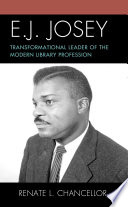 E.J. Josey : transformational leader of the modern library profession /