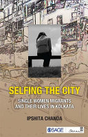 Selfing the city : single women migrants and their lives in Kolkata /