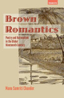 Brown Romantics : poetry and nationalism in the global nineteenth century /