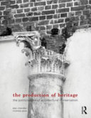 The production of heritage : the politicisation of architectural conservation /