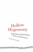 Hollow hegemony : rethinking global politics, power and resistance /