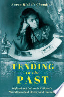 Tending to the past : selfhood and culture in children's narratives about slavery and freedom /